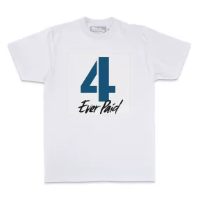 4 Ever Paid - Industrial Blue on White T-Shirt