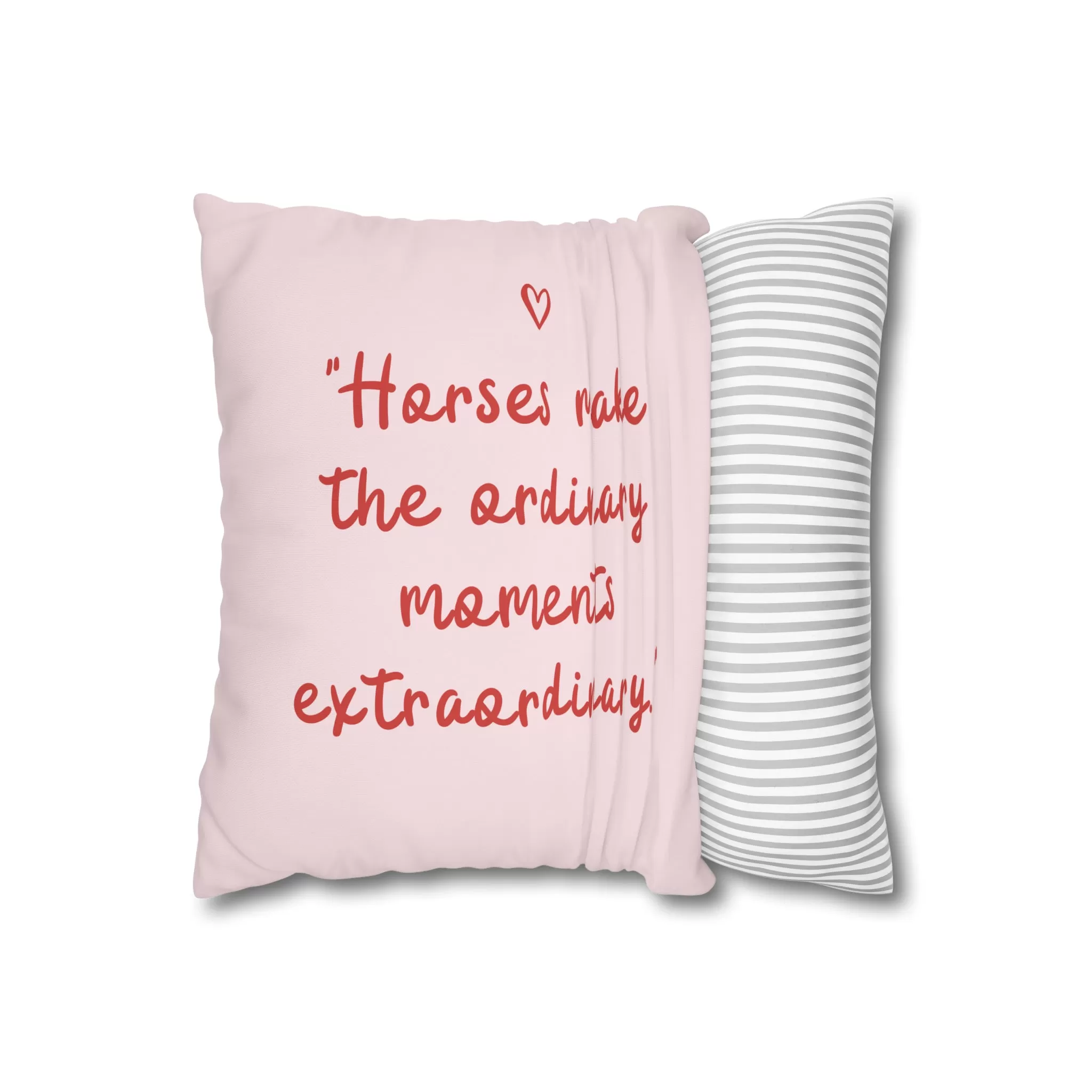 Horses Make Ordinary Extraordinary: Pillowcase