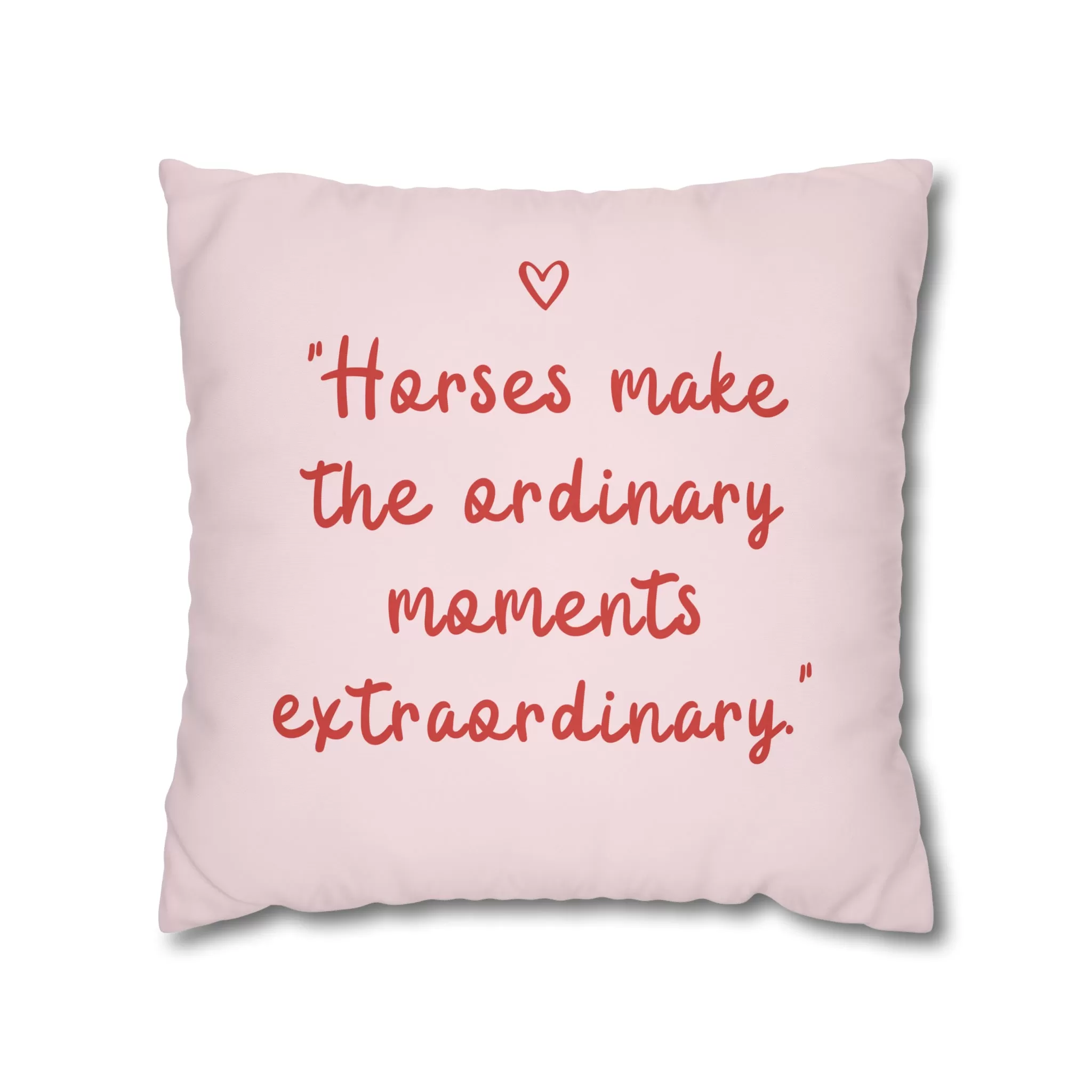 Horses Make Ordinary Extraordinary: Pillowcase