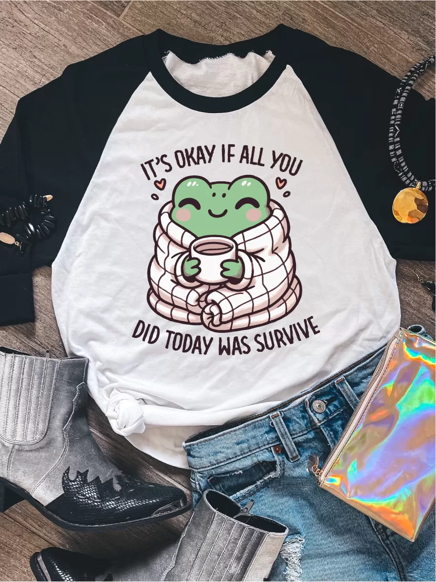 It's Okay If All You Did Today Was Survive ~ Unisex T-shirts, Sweatshirts, Raglans and Tank Tops Relaxed Fit Printed In The USA